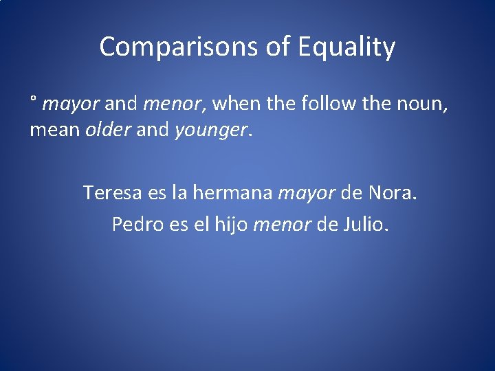 Comparisons of Equality ° mayor and menor, when the follow the noun, mean older