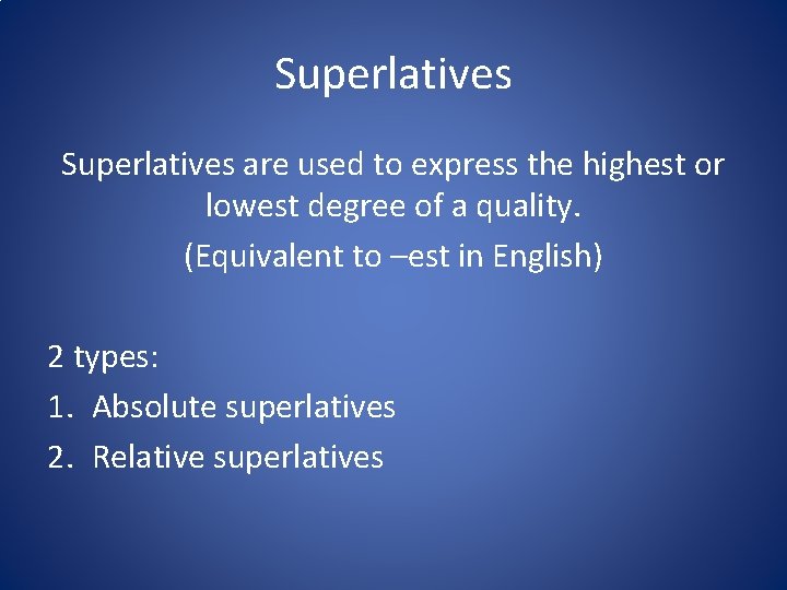 Superlatives are used to express the highest or lowest degree of a quality. (Equivalent