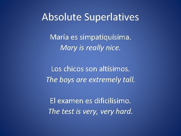 Absolute Superlatives María es simpatiquísima. Mary is really nice. Los chicos son altísimos. The