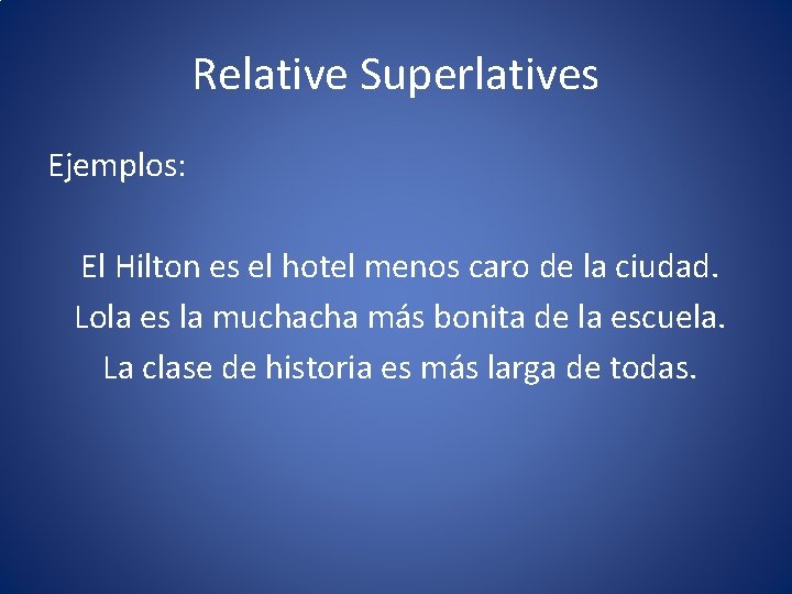 Relative Superlatives Ejemplos: El Hilton es el hotel menos caro de la ciudad. Lola