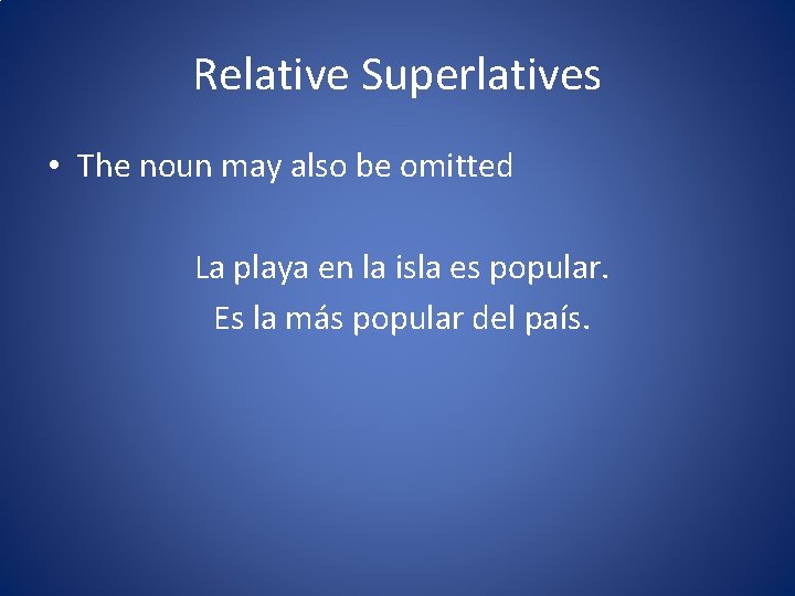 Relative Superlatives • The noun may also be omitted La playa en la isla