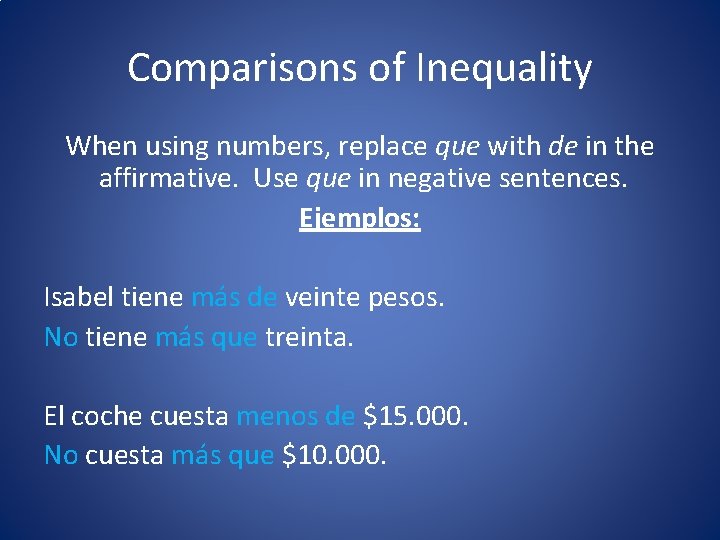 Comparisons of Inequality When using numbers, replace que with de in the affirmative. Use