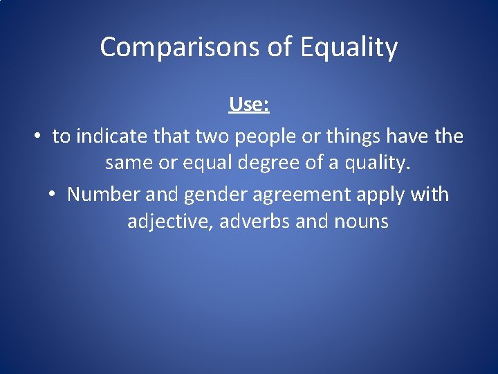 Comparisons of Equality Use: • to indicate that two people or things have the