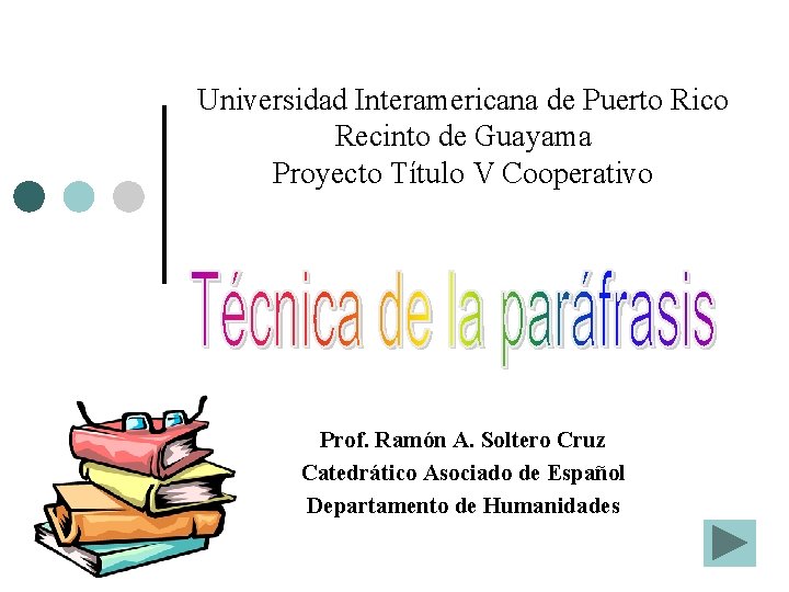 Universidad Interamericana de Puerto Rico Recinto de Guayama Proyecto Título V Cooperativo Prof. Ramón