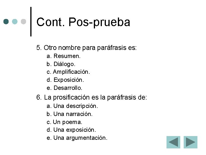 Cont. Pos-prueba 5. Otro nombre para paráfrasis es: a. Resumen. b. Diálogo. c. Amplificación.