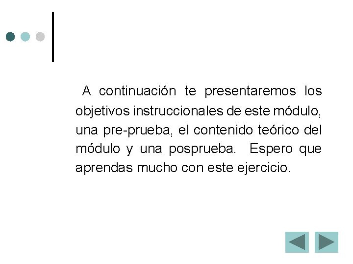 A continuación te presentaremos los objetivos instruccionales de este módulo, una pre-prueba, el contenido