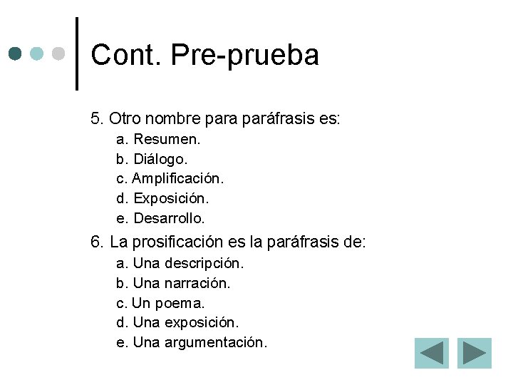 Cont. Pre-prueba 5. Otro nombre para paráfrasis es: a. Resumen. b. Diálogo. c. Amplificación.