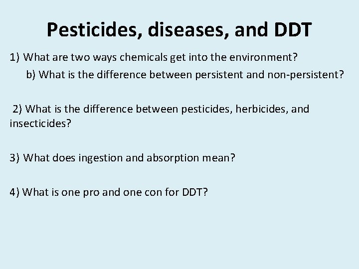 Pesticides, diseases, and DDT 1) What are two ways chemicals get into the environment? Pesticides, diseases, and DDT 1) What are two ways chemicals get into the environment?