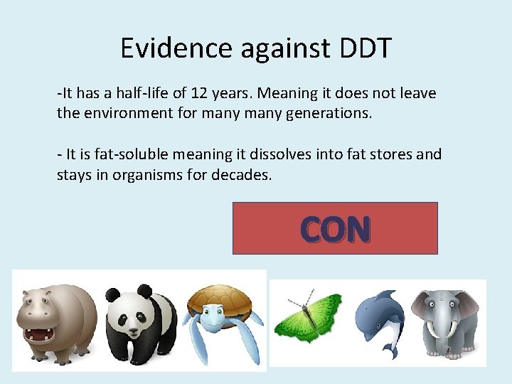 Evidence against DDT -It has a half-life of 12 years. Meaning it does not Evidence against DDT -It has a half-life of 12 years. Meaning it does not