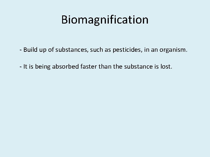 Biomagnification - Build up of substances, such as pesticides, in an organism. - It Biomagnification - Build up of substances, such as pesticides, in an organism. - It