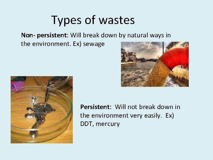 Types of wastes Non- persistent: Will break down by natural ways in the environment. Types of wastes Non- persistent: Will break down by natural ways in the environment.