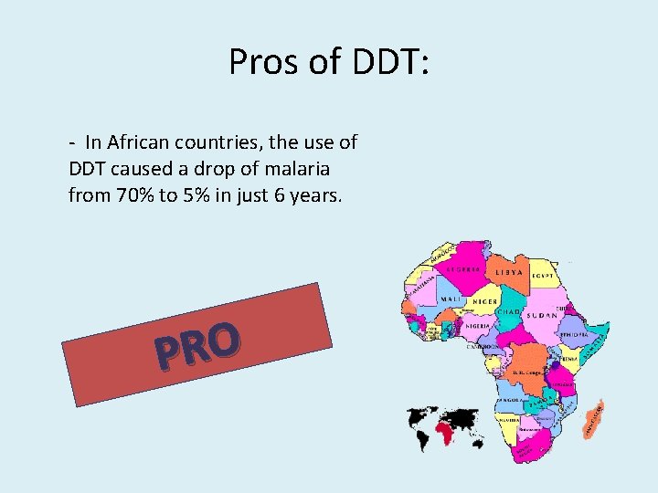 Pros of DDT: - In African countries, the use of DDT caused a drop Pros of DDT: - In African countries, the use of DDT caused a drop