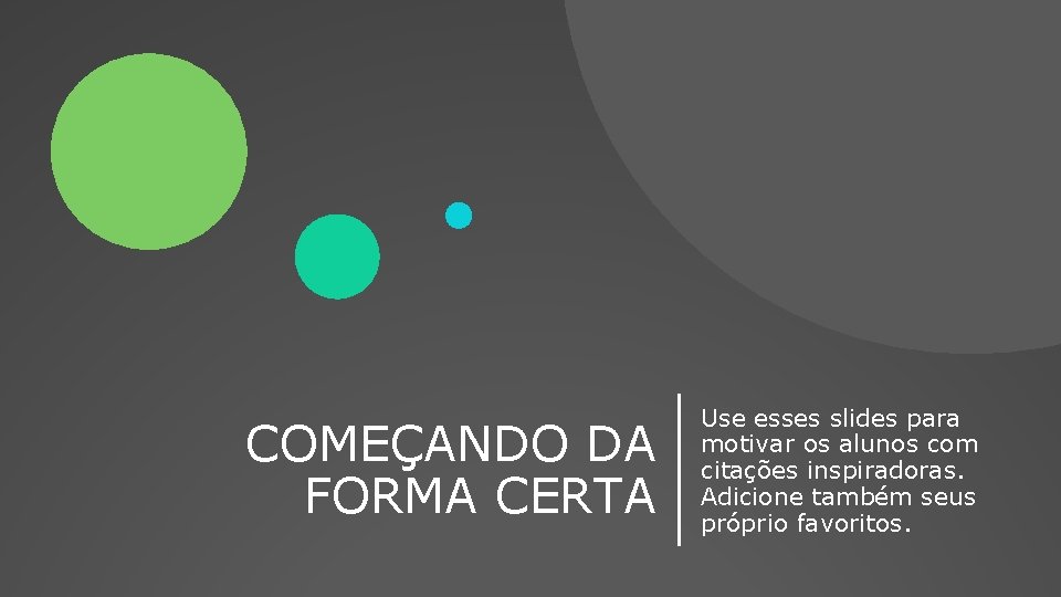 COMEÇANDO DA FORMA CERTA Use esses slides para motivar os alunos com citações inspiradoras.