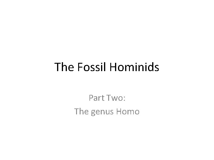 The Fossil Hominids Part Two: The genus Homo 