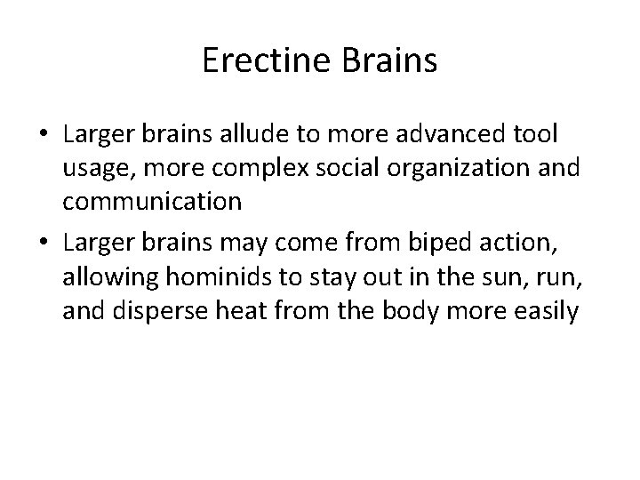 Erectine Brains • Larger brains allude to more advanced tool usage, more complex social