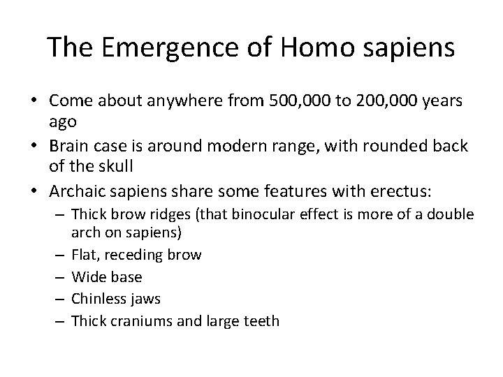 The Emergence of Homo sapiens • Come about anywhere from 500, 000 to 200,