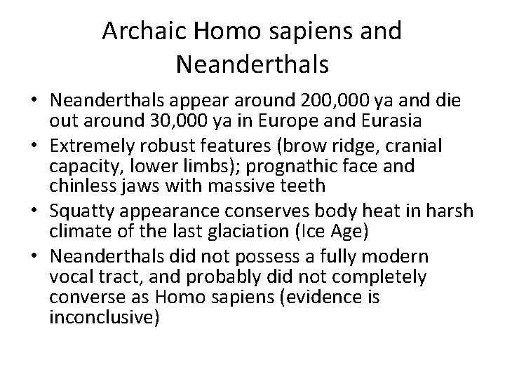Archaic Homo sapiens and Neanderthals • Neanderthals appear around 200, 000 ya and die