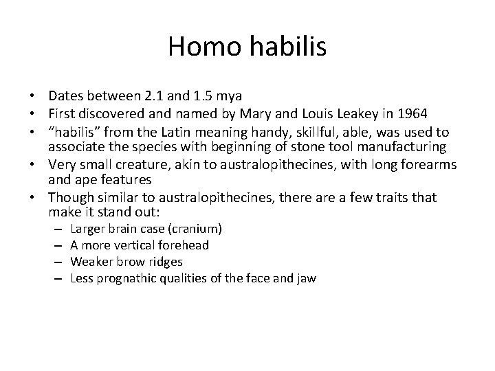 Homo habilis • Dates between 2. 1 and 1. 5 mya • First discovered