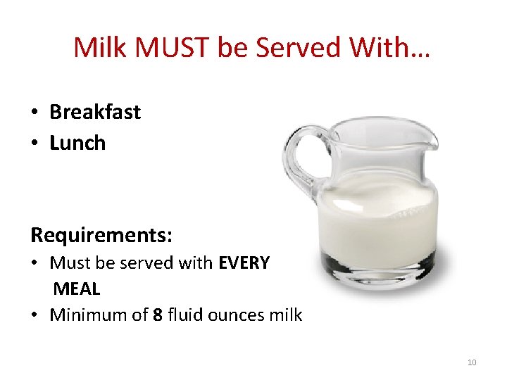 Milk MUST be Served With… • Breakfast • Lunch Requirements: • Must be served Milk MUST be Served With… • Breakfast • Lunch Requirements: • Must be served