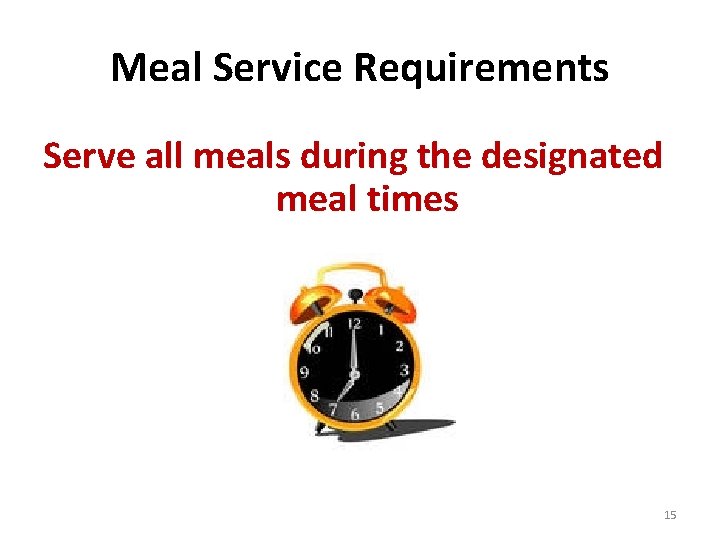 Meal Service Requirements Serve all meals during the designated meal times 15 Meal Service Requirements Serve all meals during the designated meal times 15