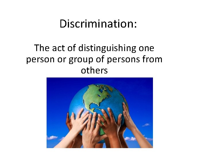 Discrimination: The act of distinguishing one person or group of persons from others Discrimination: The act of distinguishing one person or group of persons from others