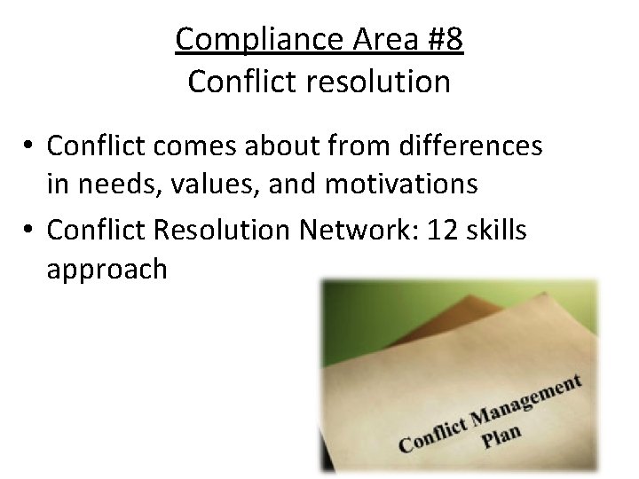 Compliance Area #8 Conflict resolution • Conflict comes about from differences in needs, values, Compliance Area #8 Conflict resolution • Conflict comes about from differences in needs, values,