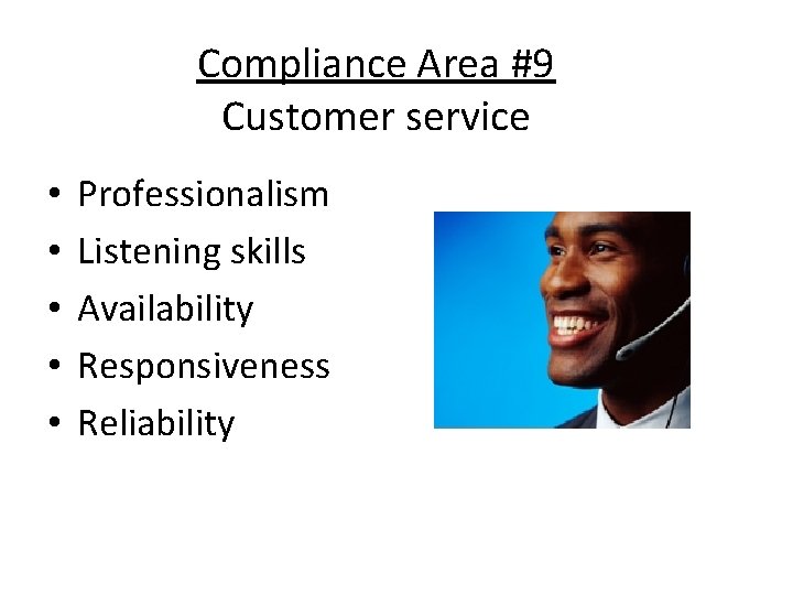 Compliance Area #9 Customer service • • • Professionalism Listening skills Availability Responsiveness Reliability Compliance Area #9 Customer service • • • Professionalism Listening skills Availability Responsiveness Reliability