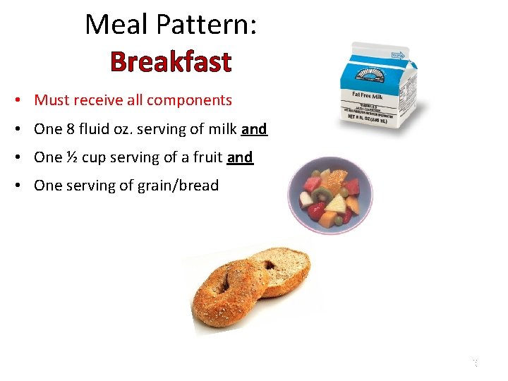 Meal Pattern: Breakfast • Must receive all components • One 8 fluid oz. serving Meal Pattern: Breakfast • Must receive all components • One 8 fluid oz. serving