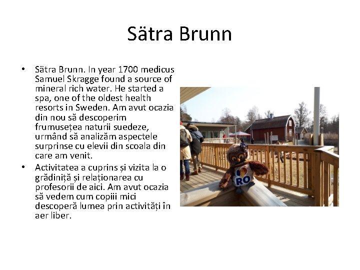 Sätra Brunn • Sätra Brunn. In year 1700 medicus Samuel Skragge found a source
