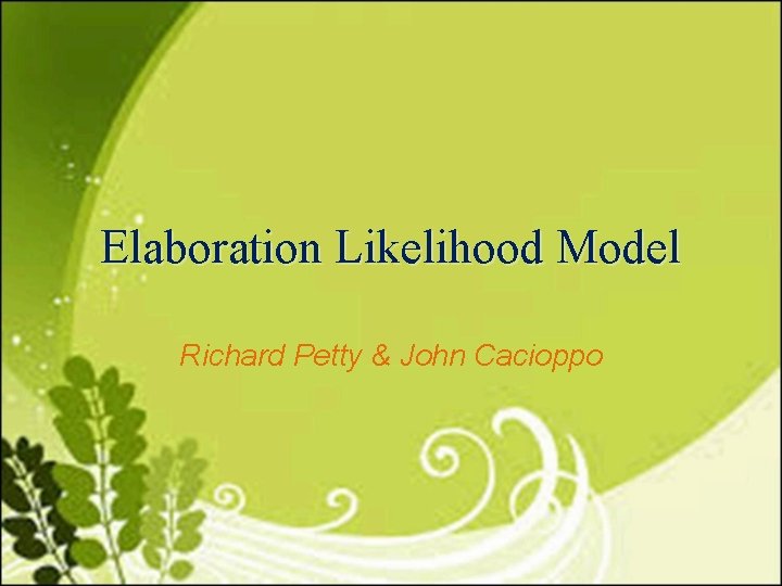 Elaboration Likelihood Model Richard Petty & John Cacioppo 