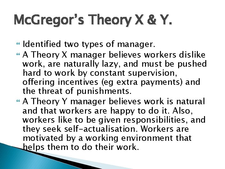 Mc. Gregor’s Theory X & Y. Identified two types of manager. A Theory X