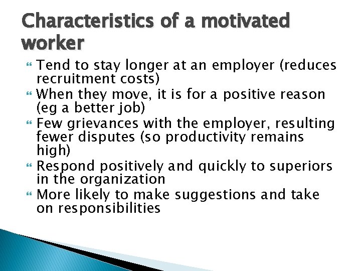 Characteristics of a motivated worker Tend to stay longer at an employer (reduces recruitment