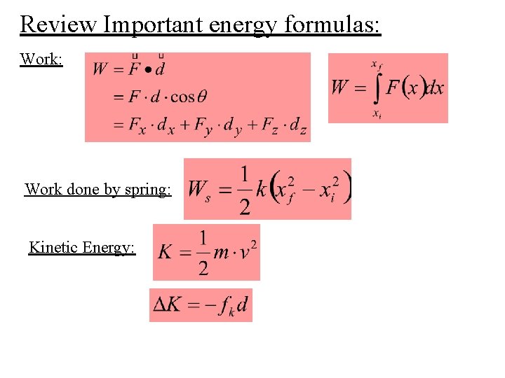 Review Important energy formulas: Work: Work done by spring: Kinetic Energy: 