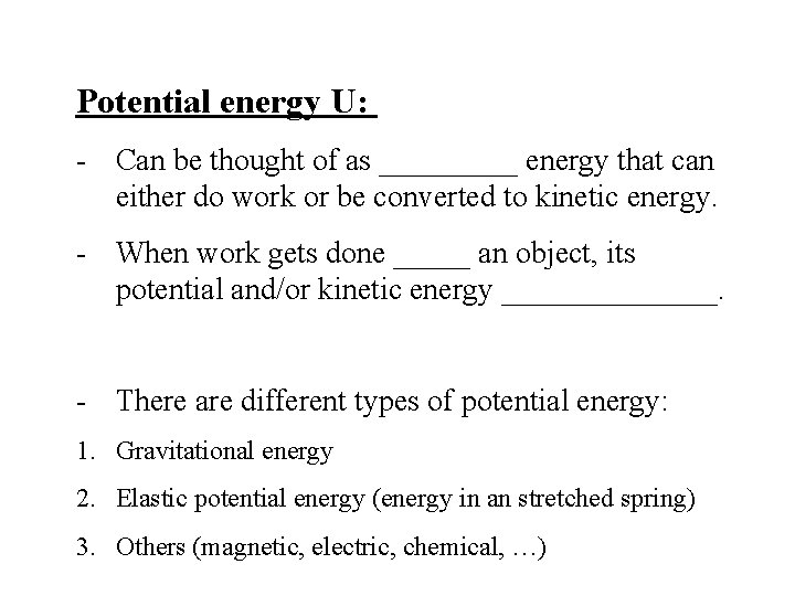 Potential energy U: - Can be thought of as _____ energy that can either