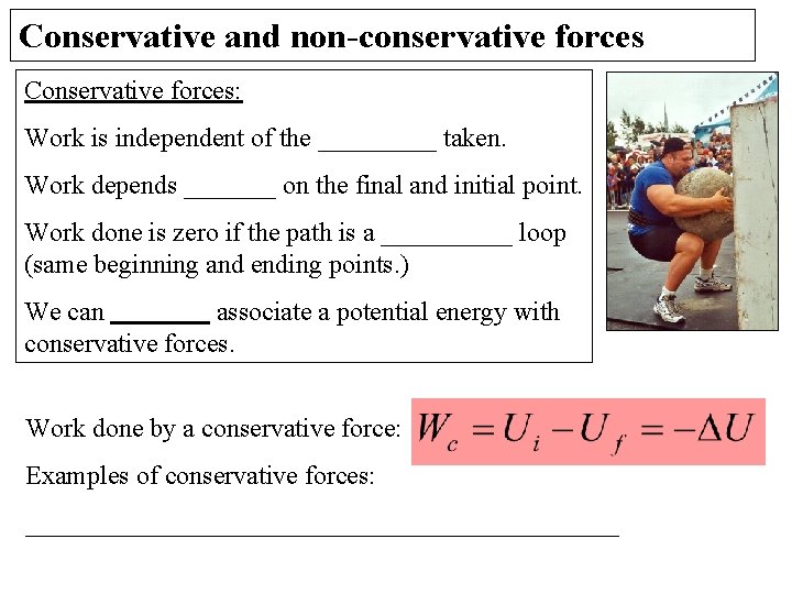 Conservative and non-conservative forces Conservative forces: Work is independent of the _____ taken. Work