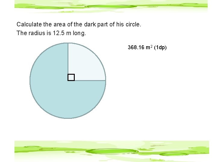 Calculate the area of the dark part of his circle. The radius is 12.