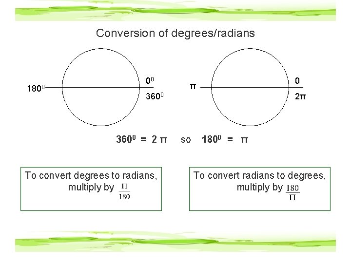 Conversion of degrees/radians 1800 00 0 π 3600 = 2 π To convert degrees
