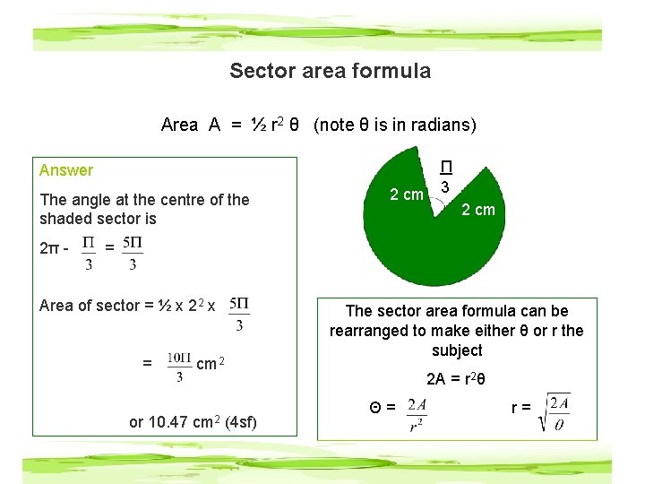 Sector area formula Area A = ½ r 2 θ (note θ is in