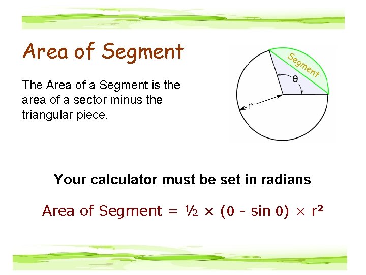 Area of Segment The Area of a Segment is the area of a sector