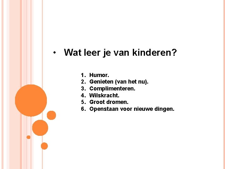  • Wat leer je van kinderen? 1. 2. 3. 4. 5. 6. Humor.