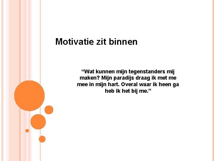 Motivatie zit binnen “Wat kunnen mijn tegenstanders mij maken? Mijn paradijs draag ik met