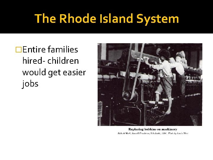 The Rhode Island System �Entire families hired- children would get easier jobs 