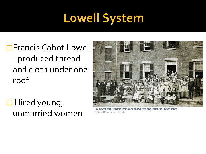 Lowell System �Francis Cabot Lowell - produced thread and cloth under one roof �