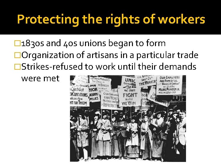 Protecting the rights of workers � 1830 s and 40 s unions began to