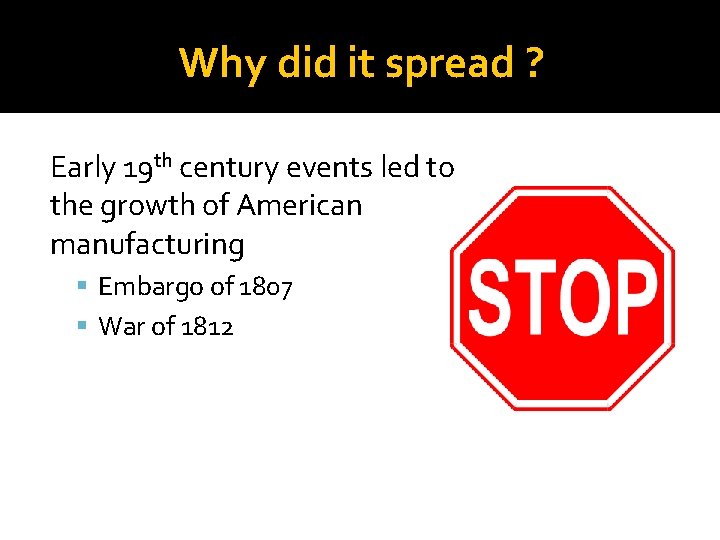 Why did it spread ? Early 19 th century events led to the growth