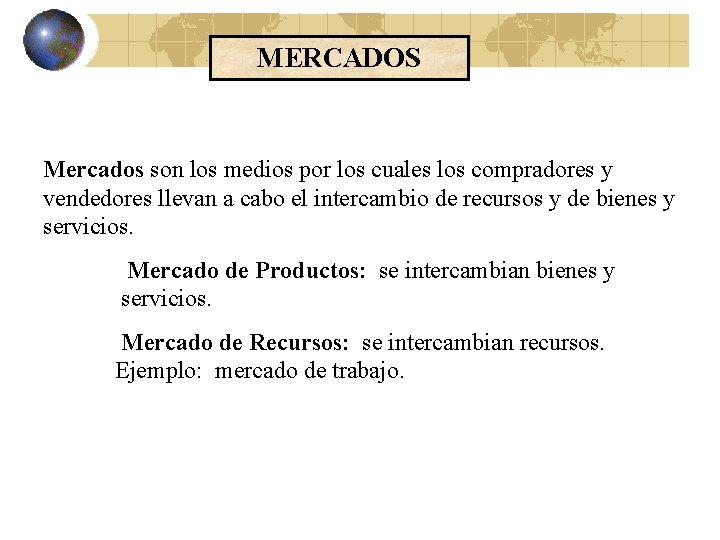 MERCADOS Mercados son los medios por los cuales los compradores y vendedores llevan a MERCADOS Mercados son los medios por los cuales los compradores y vendedores llevan a