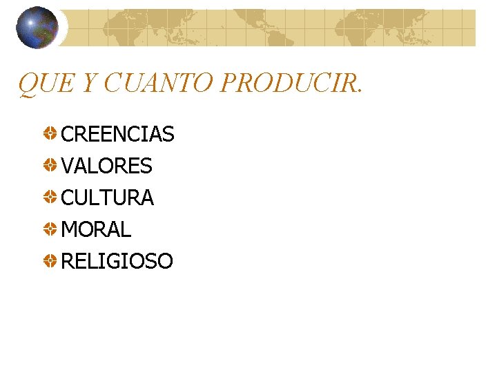 QUE Y CUANTO PRODUCIR. CREENCIAS VALORES CULTURA MORAL RELIGIOSO QUE Y CUANTO PRODUCIR. CREENCIAS VALORES CULTURA MORAL RELIGIOSO