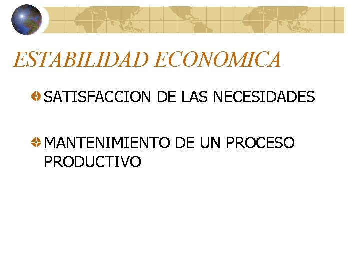 ESTABILIDAD ECONOMICA SATISFACCION DE LAS NECESIDADES MANTENIMIENTO DE UN PROCESO PRODUCTIVO ESTABILIDAD ECONOMICA SATISFACCION DE LAS NECESIDADES MANTENIMIENTO DE UN PROCESO PRODUCTIVO