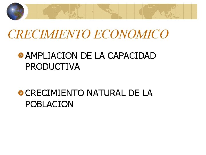 CRECIMIENTO ECONOMICO AMPLIACION DE LA CAPACIDAD PRODUCTIVA CRECIMIENTO NATURAL DE LA POBLACION CRECIMIENTO ECONOMICO AMPLIACION DE LA CAPACIDAD PRODUCTIVA CRECIMIENTO NATURAL DE LA POBLACION