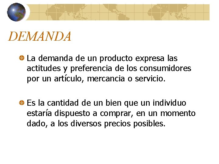 DEMANDA La demanda de un producto expresa las actitudes y preferencia de los consumidores DEMANDA La demanda de un producto expresa las actitudes y preferencia de los consumidores